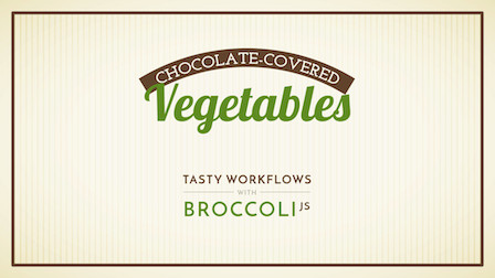 Chocolate-Covered Vegetables: Tasty Workflows with Broccoli
